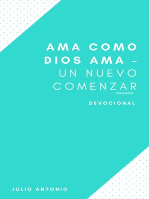 cover image of Ama Como Dios Ama--Devocional Un Nuevo Comenzar